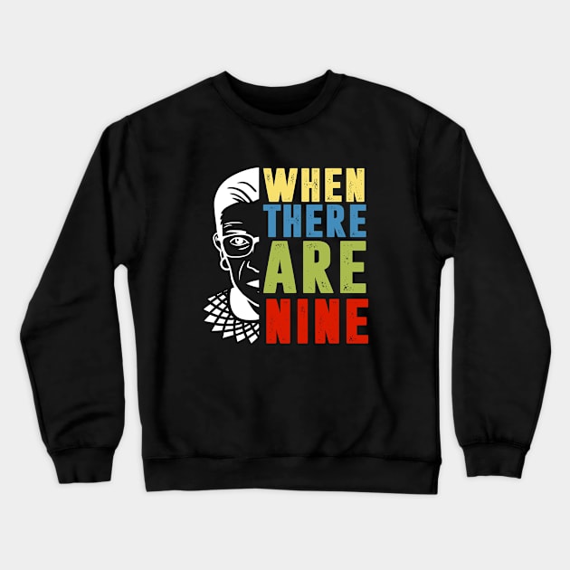 When There Are Nine Shirt Ruth Bader Ginsburg RBG Feminist Crewneck Sweatshirt by silvercoin